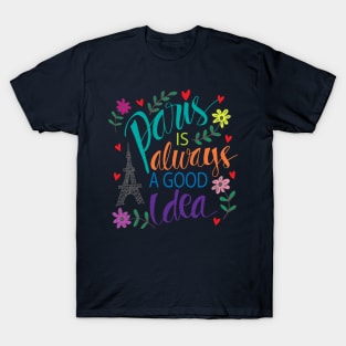 Paris is always a good idea. Motivational quote. T-Shirt